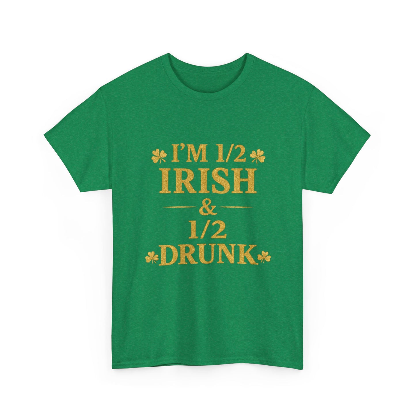 I’m 1/2 Irish & 1/2 Drunk Shirt – Funny St. Patrick’s Day Tee – Irish Drinking Humor Shirt