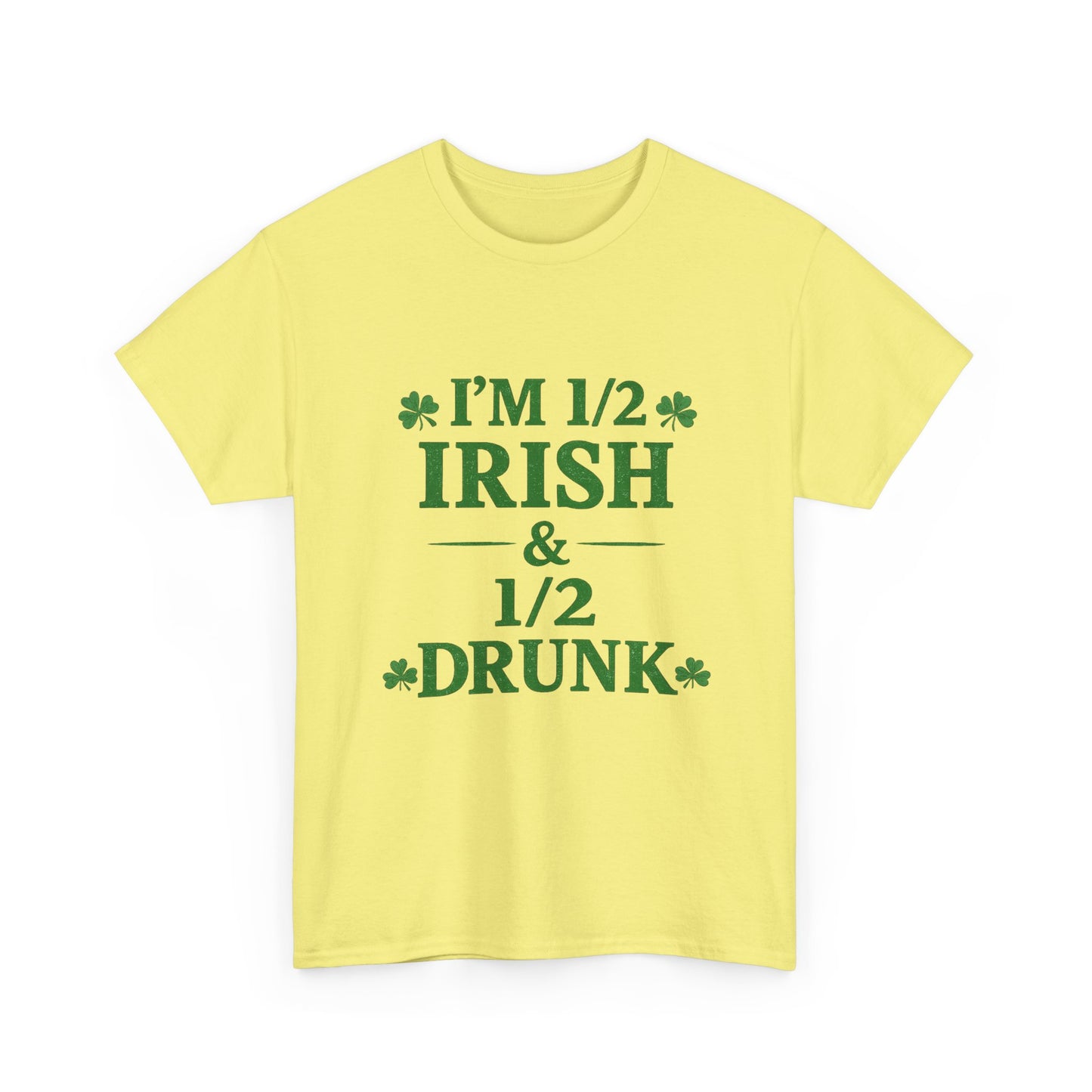I’m 1/2 Irish & 1/2 Drunk Shirt – Funny St. Patrick’s Day Tee – Irish Drinking Humor Shirt