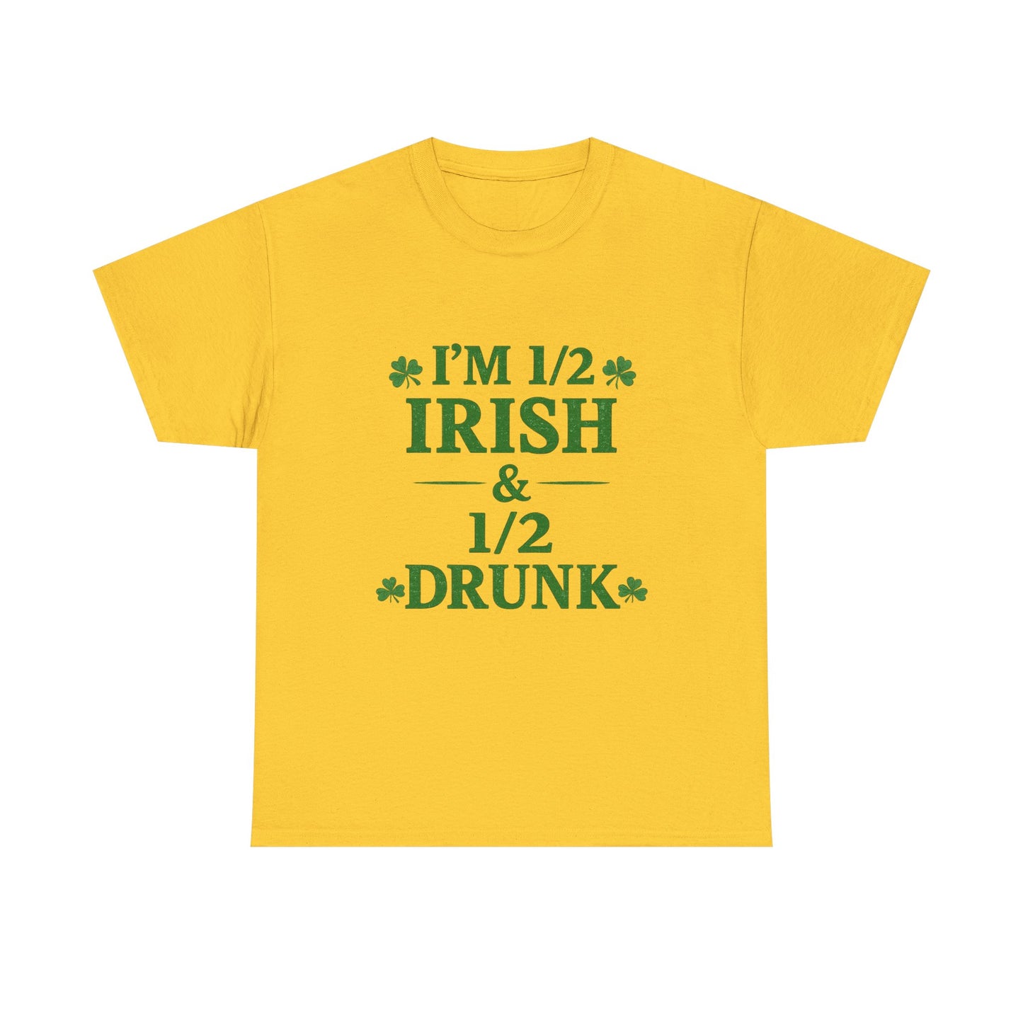 I’m 1/2 Irish & 1/2 Drunk Shirt – Funny St. Patrick’s Day Tee – Irish Drinking Humor Shirt