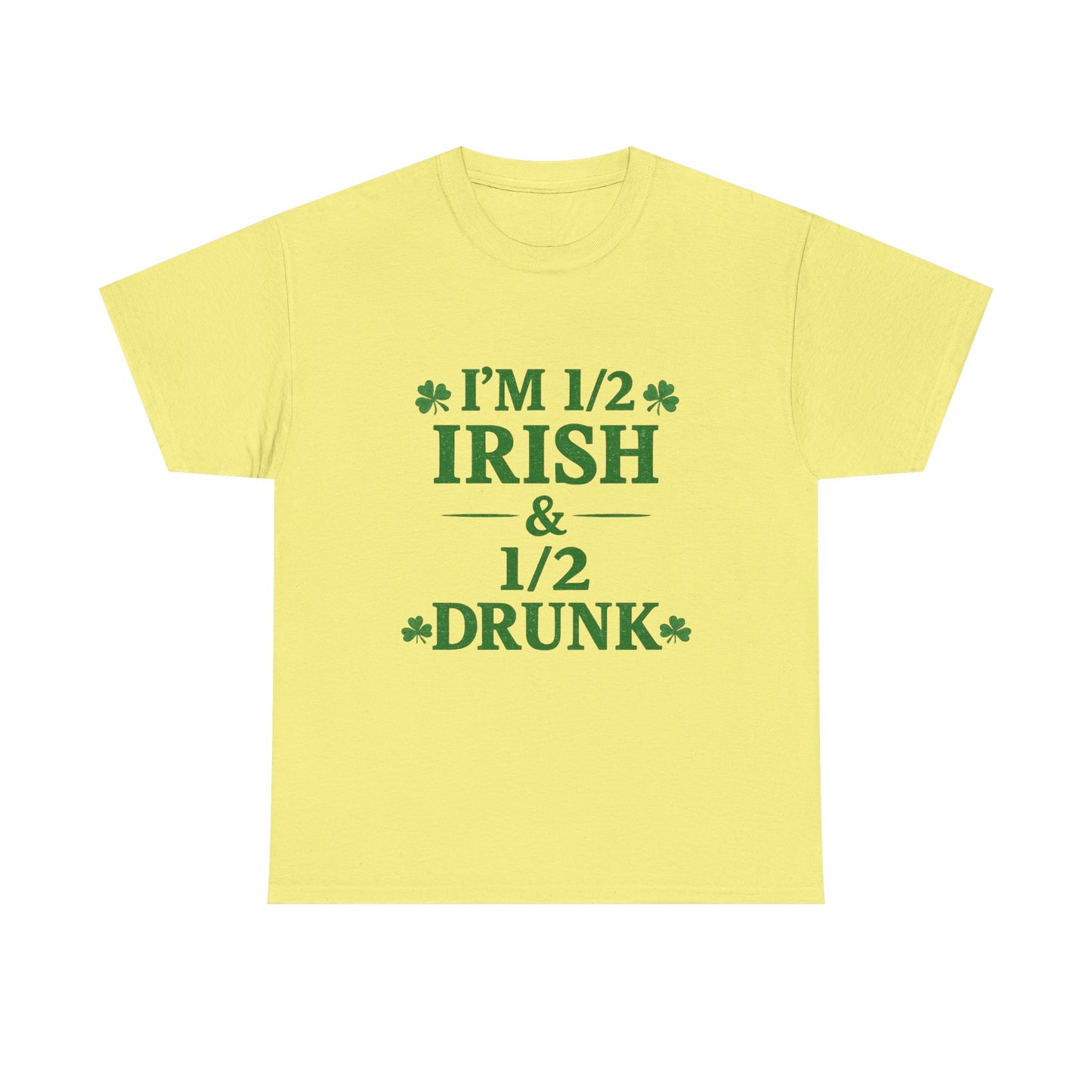 I’m 1/2 Irish & 1/2 Drunk Shirt – Funny St. Patrick’s Day Tee – Irish Drinking Humor Shirt