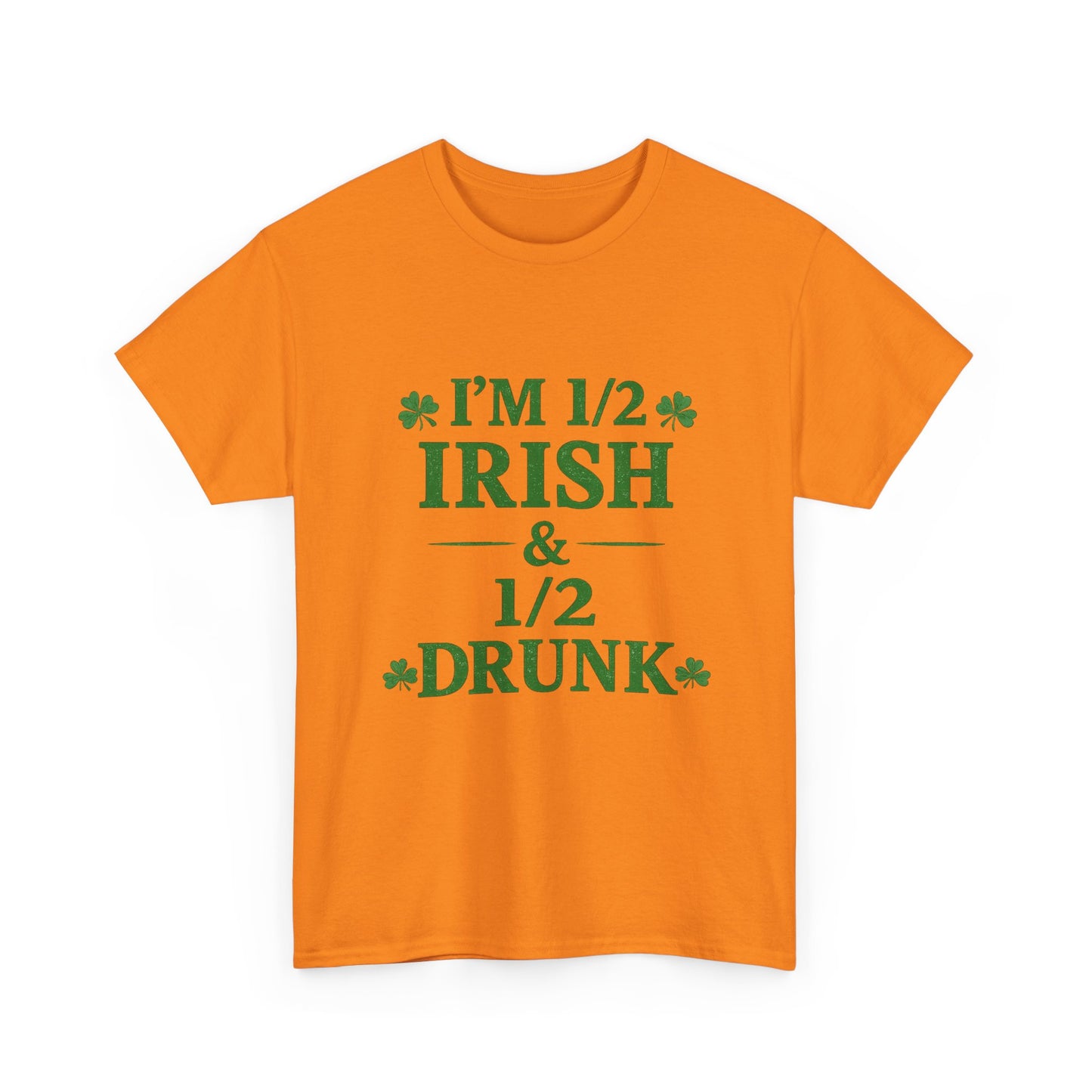 I’m 1/2 Irish & 1/2 Drunk Shirt – Funny St. Patrick’s Day Tee – Irish Drinking Humor Shirt