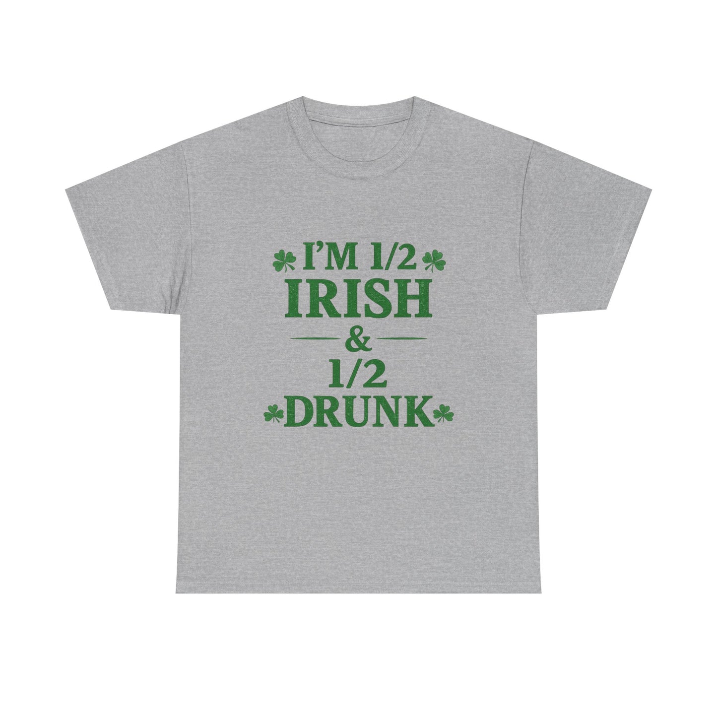 I’m 1/2 Irish & 1/2 Drunk Shirt – Funny St. Patrick’s Day Tee – Irish Drinking Humor Shirt