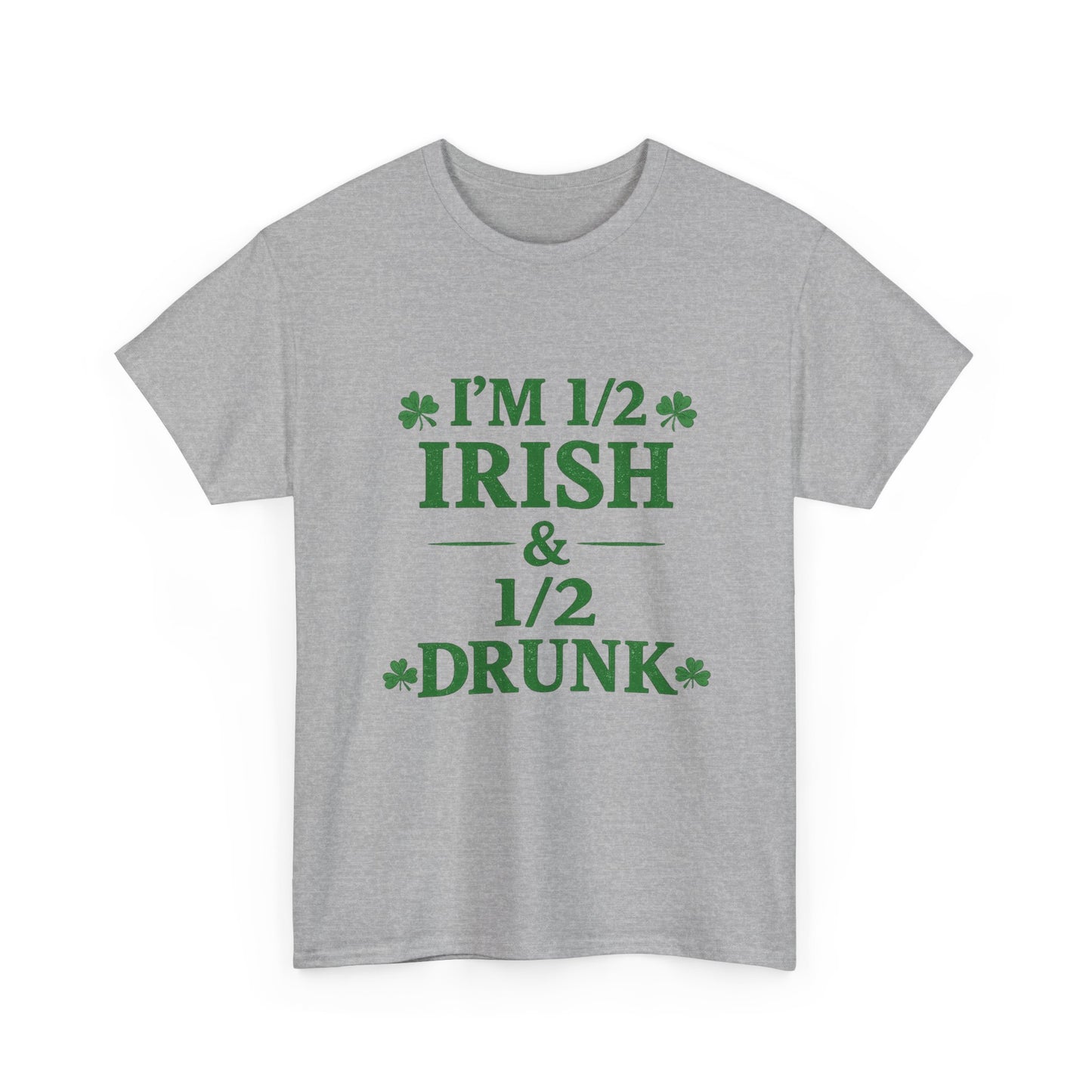 I’m 1/2 Irish & 1/2 Drunk Shirt – Funny St. Patrick’s Day Tee – Irish Drinking Humor Shirt