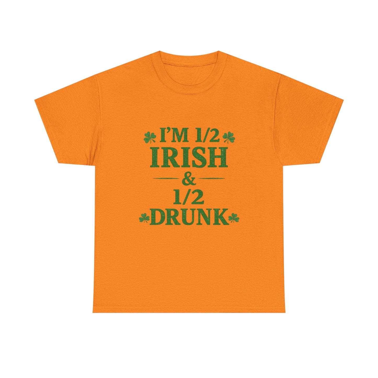 I’m 1/2 Irish & 1/2 Drunk Shirt – Funny St. Patrick’s Day Tee – Irish Drinking Humor Shirt
