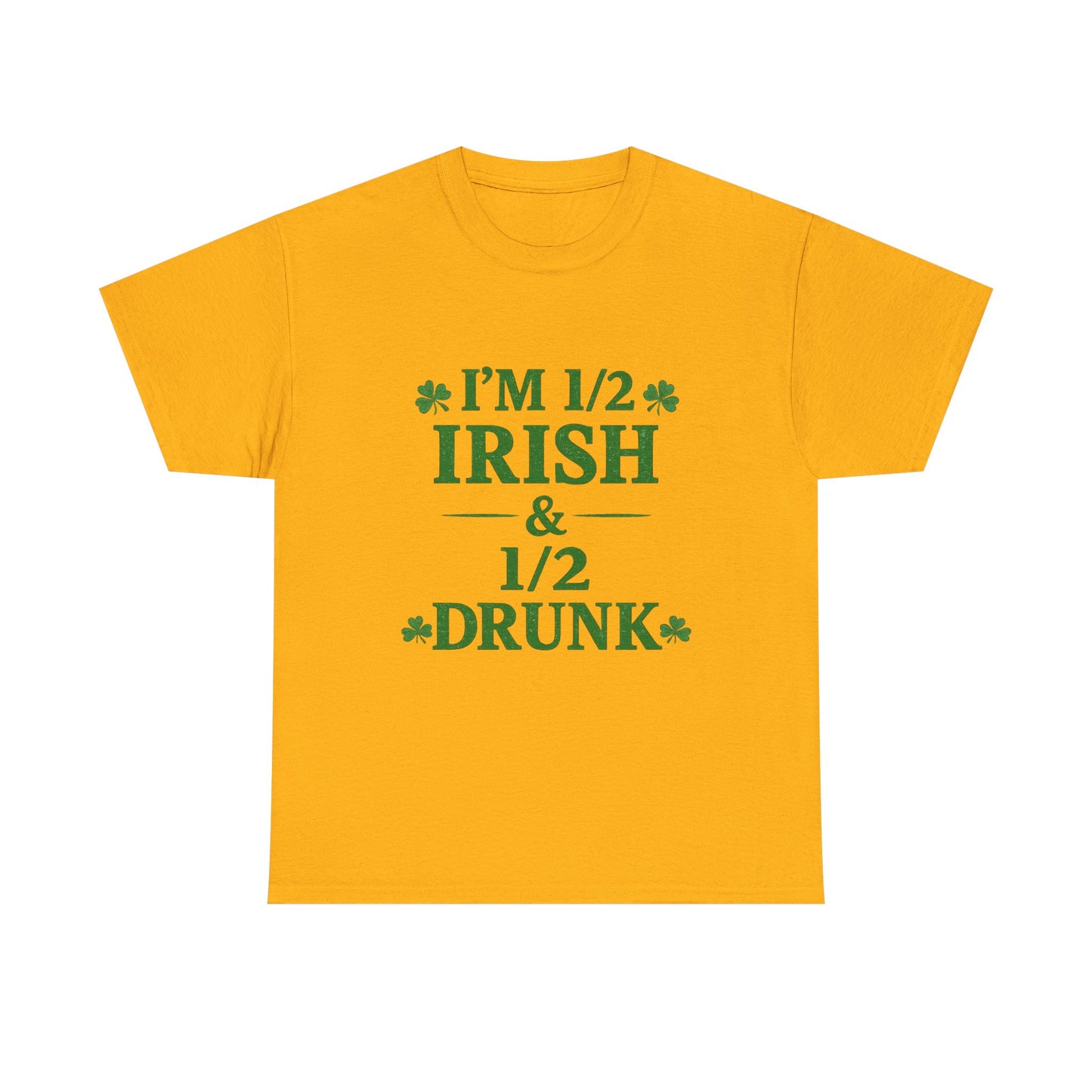 I’m 1/2 Irish & 1/2 Drunk Shirt – Funny St. Patrick’s Day Tee – Irish Drinking Humor Shirt