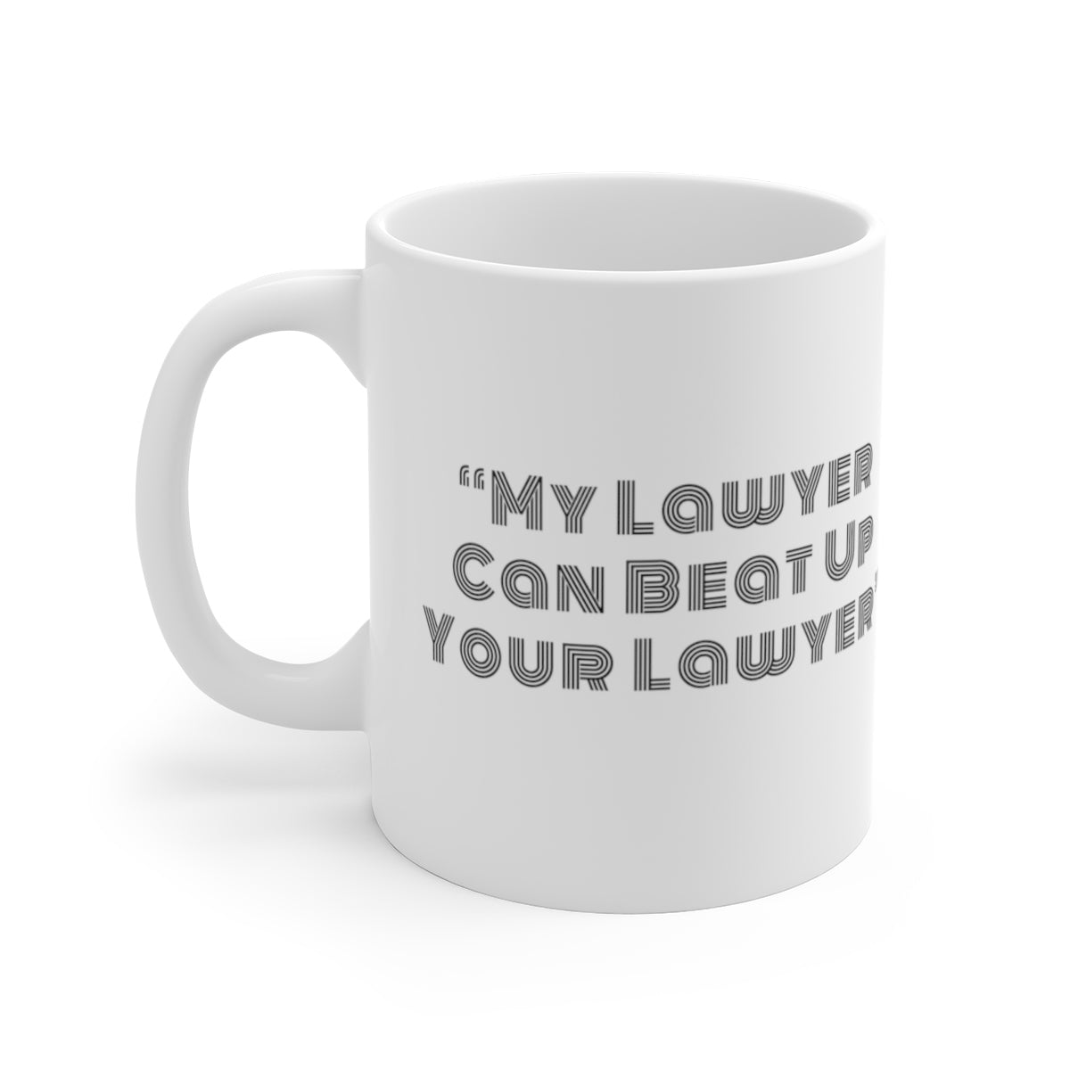 My Lawyer Can Beat Up Your Lawyer Funny Mug