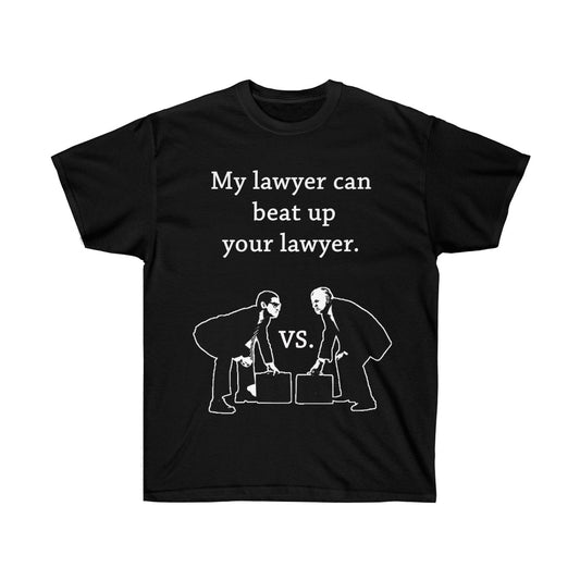 My Lawyer Can Beat Up Your Lawyer Versus Lawyer Face Off One Sided Tee