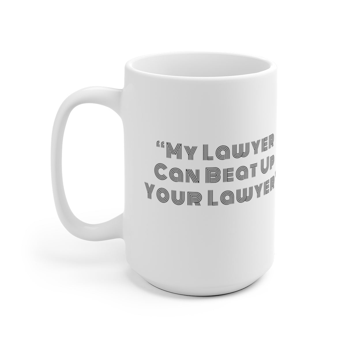 My Lawyer Can Beat Up Your Lawyer Funny Mug